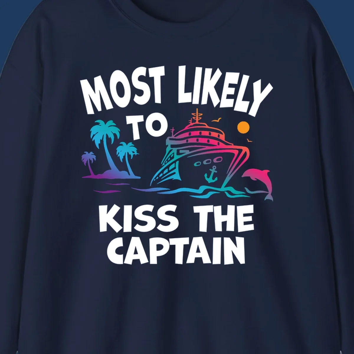 Colorful cruise ship design with tropical palm trees, ocean waves, and dolphin illustration. Text reads 'Most Likely To Kiss The Captain' in bold white letters.