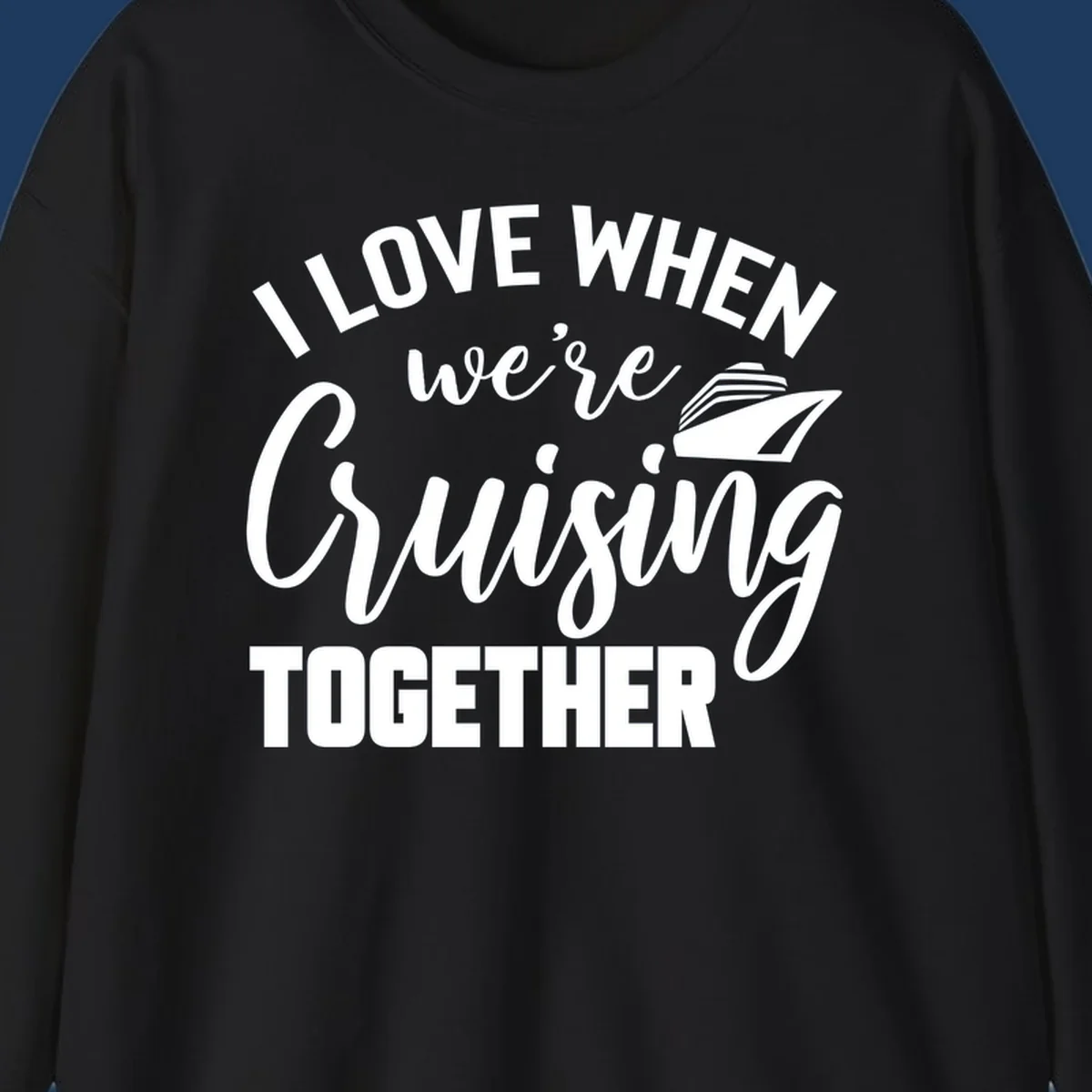 White text and cruise ship graphic on gray background reading 'I Love When We're Cruising Together'
