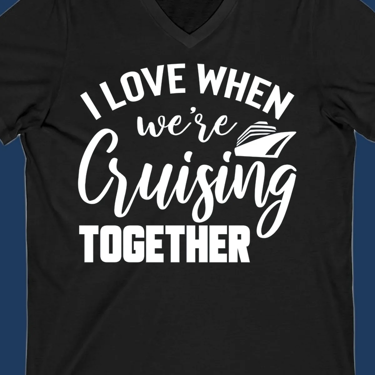 White text and cruise ship graphic on gray background reading 'I Love When We're Cruising Together'