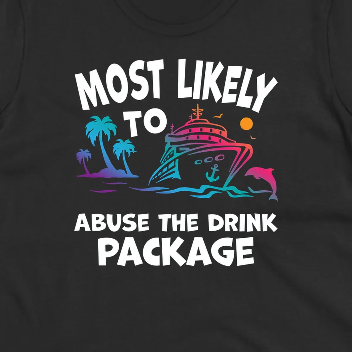Colorful cruise ship illustration with palm trees and ocean waves, text reads 'Most Likely To Abuse The Drink Package'