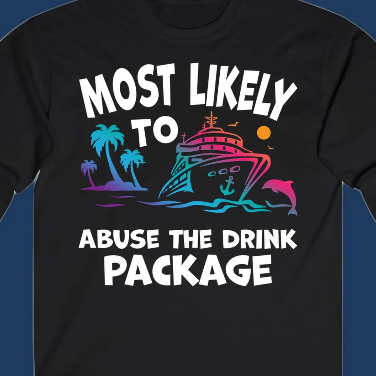 Colorful cruise ship illustration with palm trees and ocean waves, text reads 'Most Likely To Abuse The Drink Package'