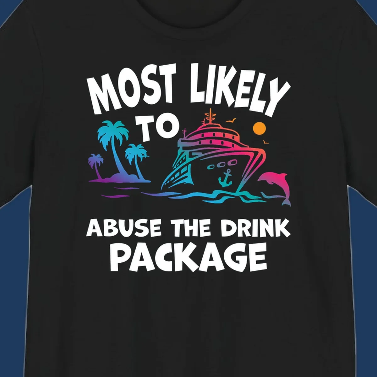 Colorful cruise ship illustration with palm trees and ocean waves, text reads 'Most Likely To Abuse The Drink Package'