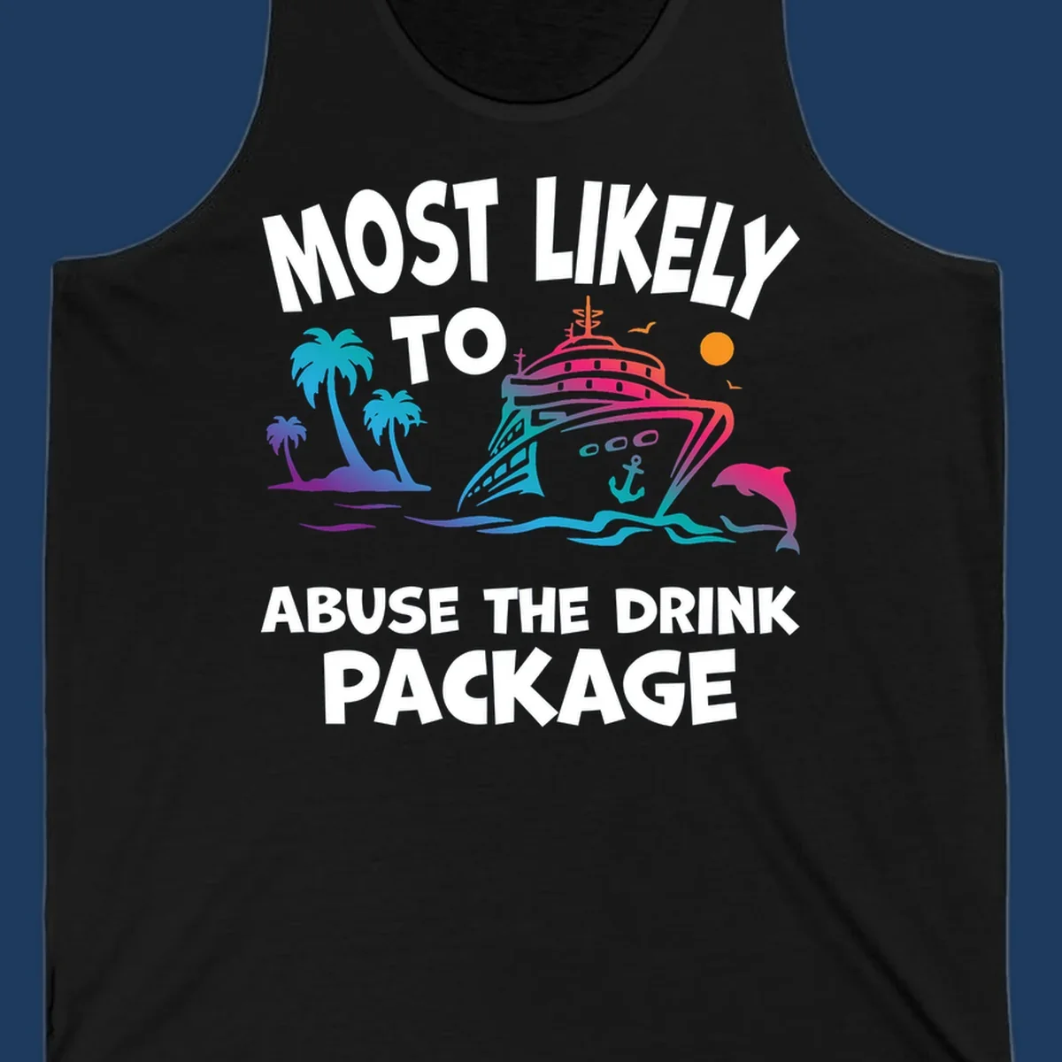 Colorful cruise ship illustration with palm trees and ocean waves, text reads 'Most Likely To Abuse The Drink Package'