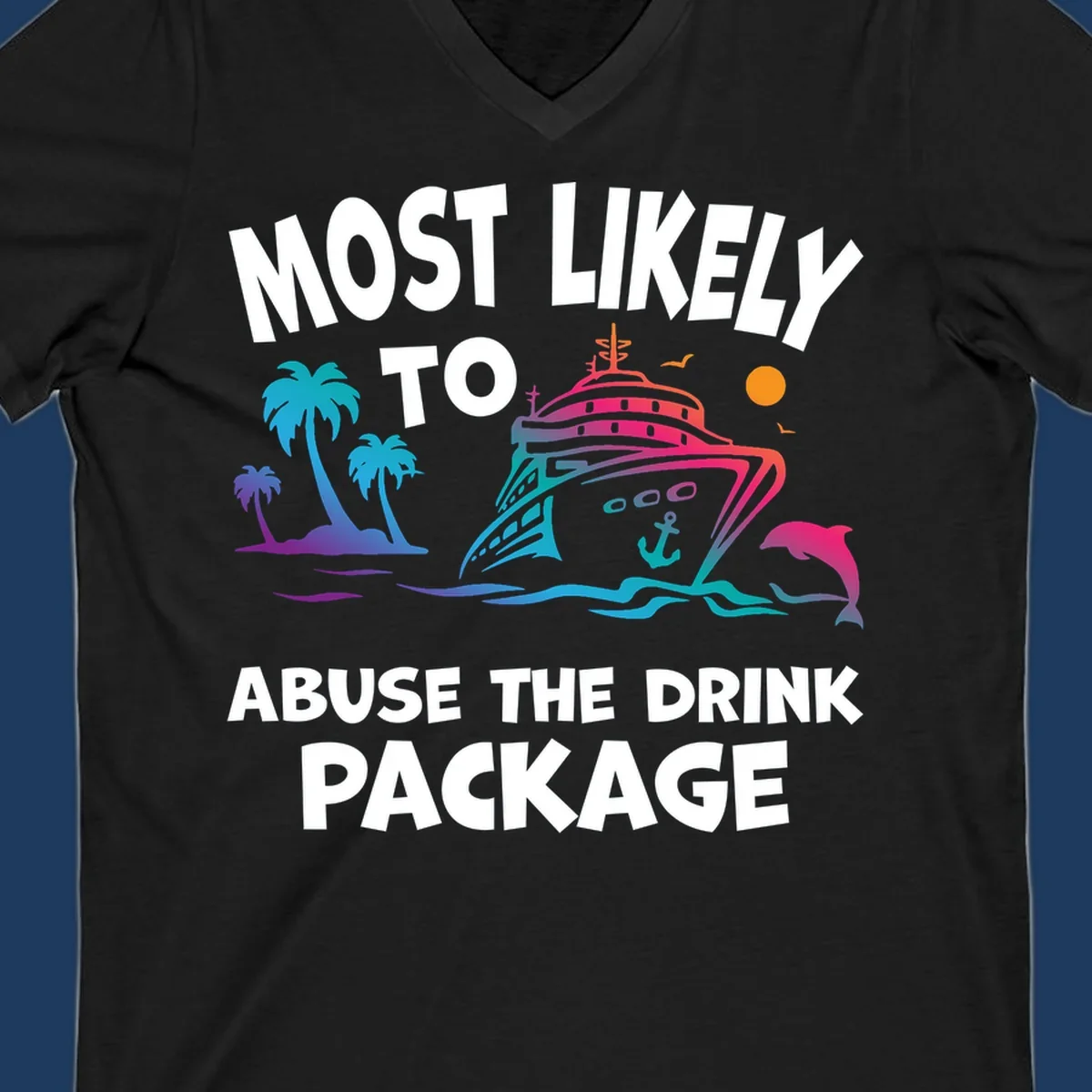 Colorful cruise ship illustration with palm trees and ocean waves, text reads 'Most Likely To Abuse The Drink Package'