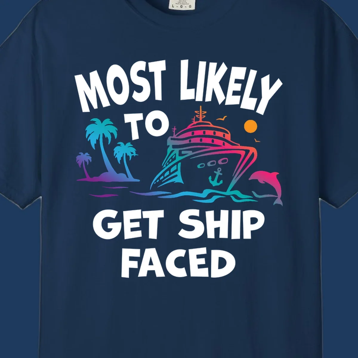 Colorful cruise ship design with tropical palm trees, ocean waves, dolphin, and bold text reading 'Most Likely To Get Ship Faced' on gray background.