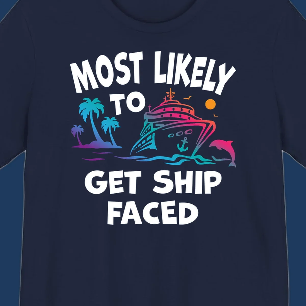 Colorful cruise ship design with tropical palm trees, ocean waves, dolphin, and bold text reading 'Most Likely To Get Ship Faced' on gray background.