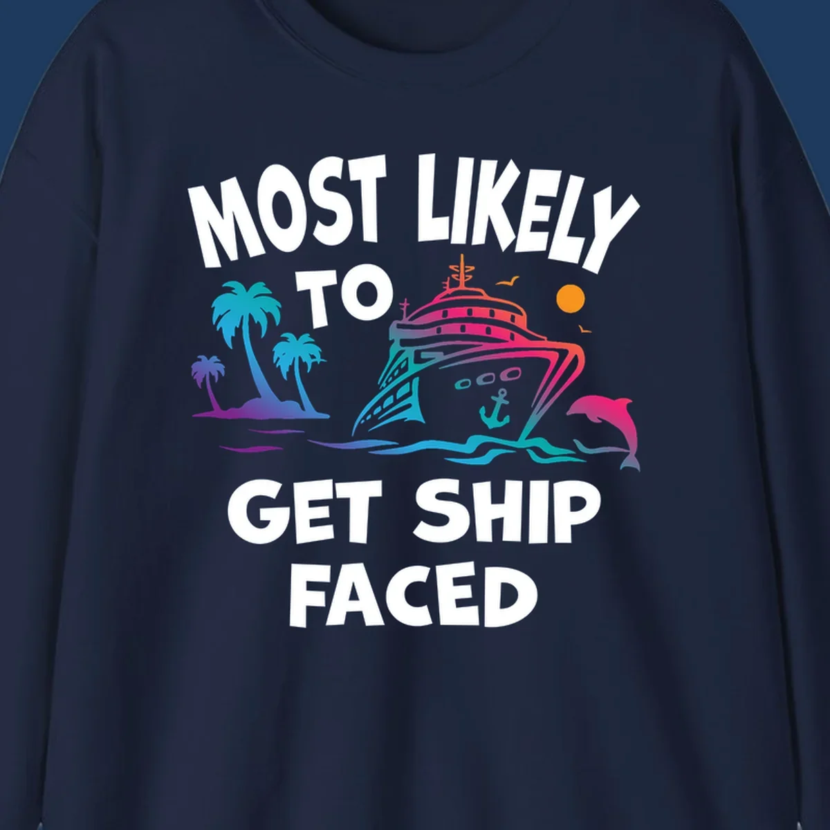 Colorful cruise ship design with tropical palm trees, ocean waves, dolphin, and bold text reading 'Most Likely To Get Ship Faced' on gray background.