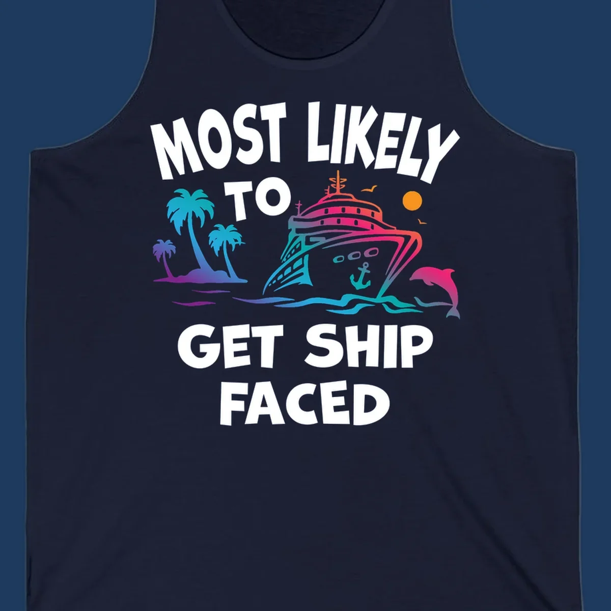Colorful cruise ship design with tropical palm trees, ocean waves, dolphin, and bold text reading 'Most Likely To Get Ship Faced' on gray background.
