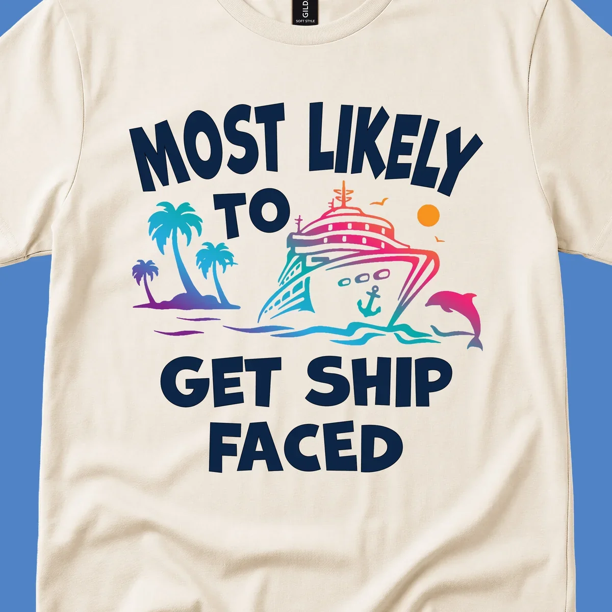 Colorful cruise ship design with tropical palm trees, ocean waves, dolphin, and bold text reading 'Most Likely To Get Ship Faced' on gray background.