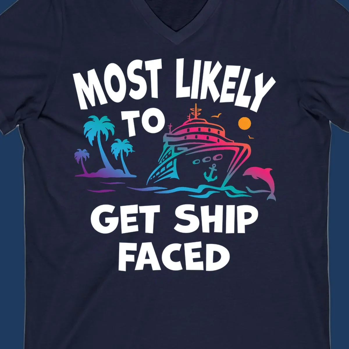 Colorful cruise ship design with tropical palm trees, ocean waves, dolphin, and bold text reading 'Most Likely To Get Ship Faced' on gray background.