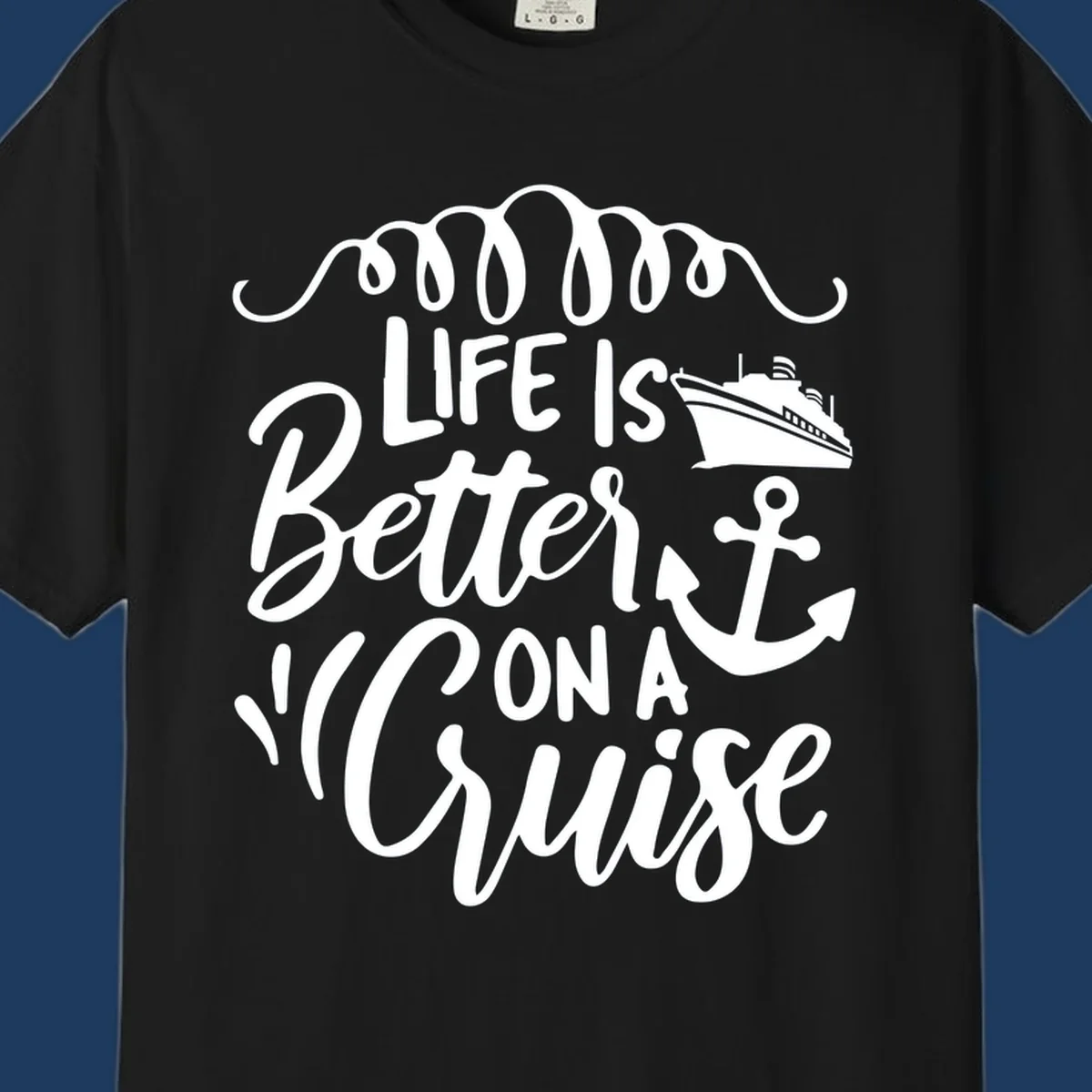 White nautical design with 'Life Is Better On A Cruise' text, cruise ship, anchor, and decorative wave swags on gray background
