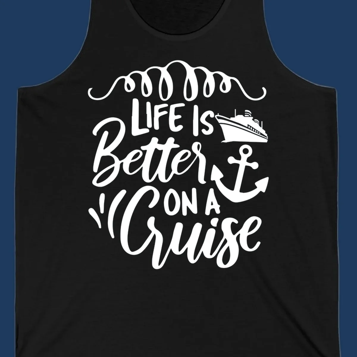 White nautical design with 'Life Is Better On A Cruise' text, cruise ship, anchor, and decorative wave swags on gray background
