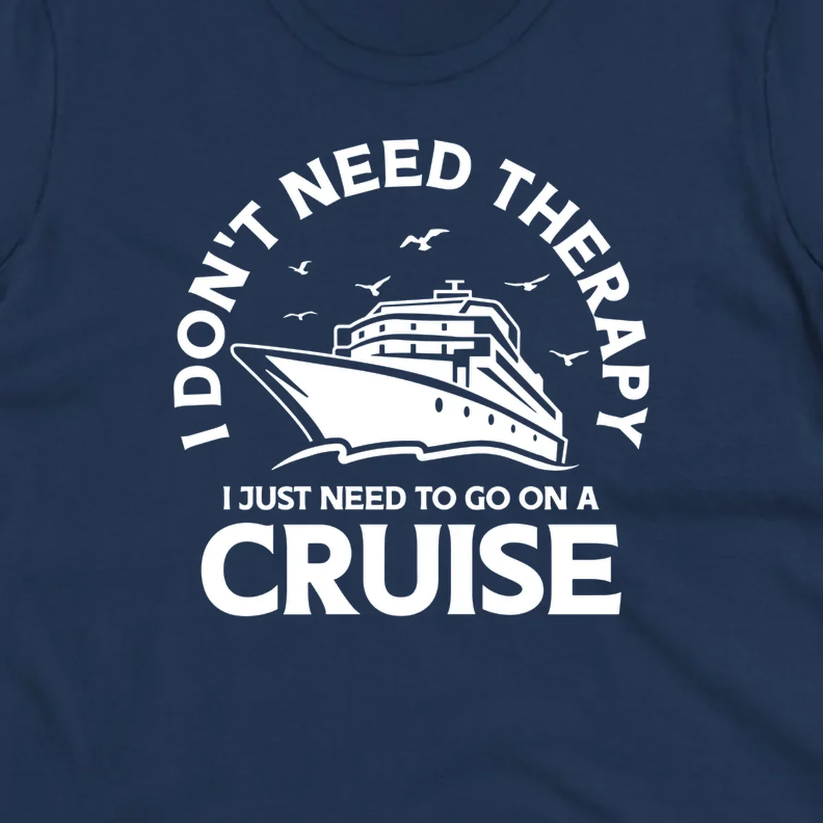 Circular nautical badge design with cruise ship, seagulls, and text reading 'I don't need therapy I just need to go on a cruise'