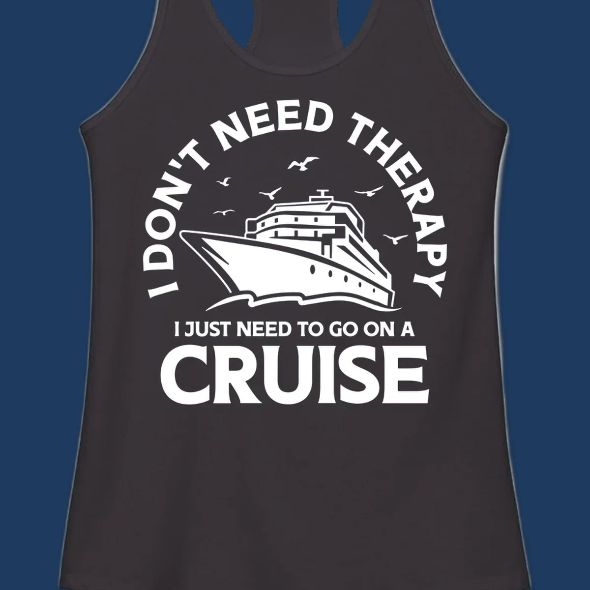 Circular nautical badge design with cruise ship, seagulls, and text reading 'I don't need therapy I just need to go on a cruise'