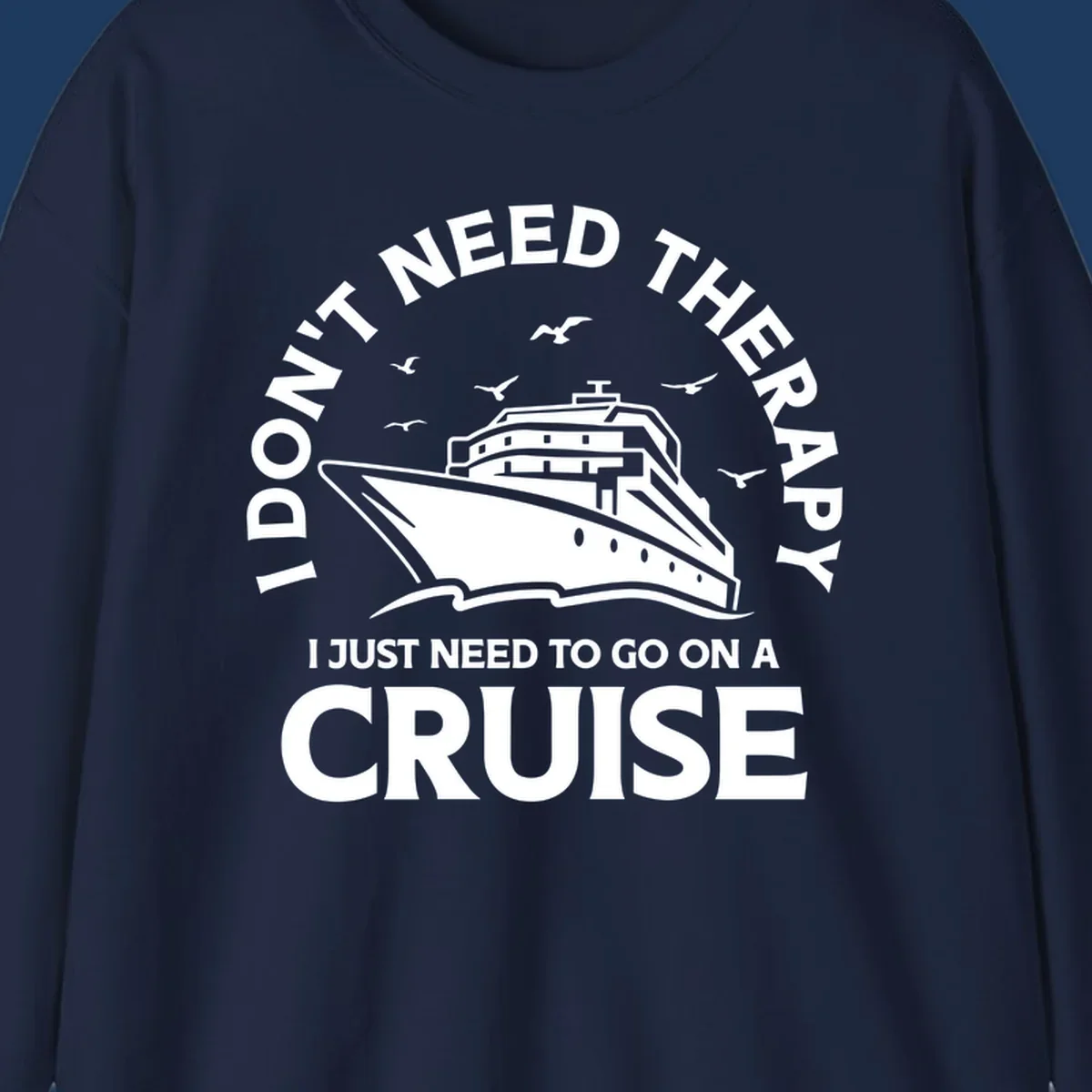 Circular nautical badge design with cruise ship, seagulls, and text reading 'I don't need therapy I just need to go on a cruise'