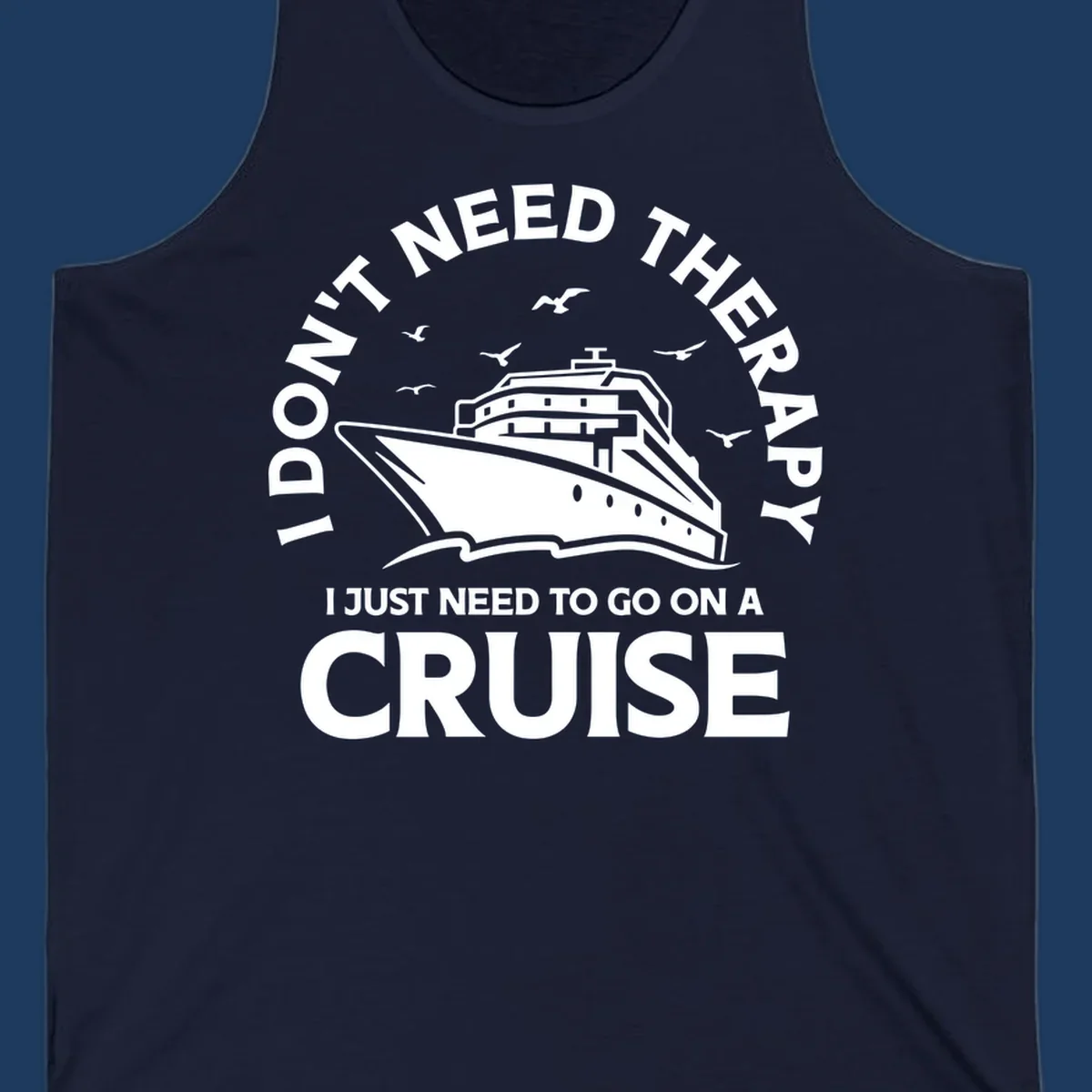 Circular nautical badge design with cruise ship, seagulls, and text reading 'I don't need therapy I just need to go on a cruise'