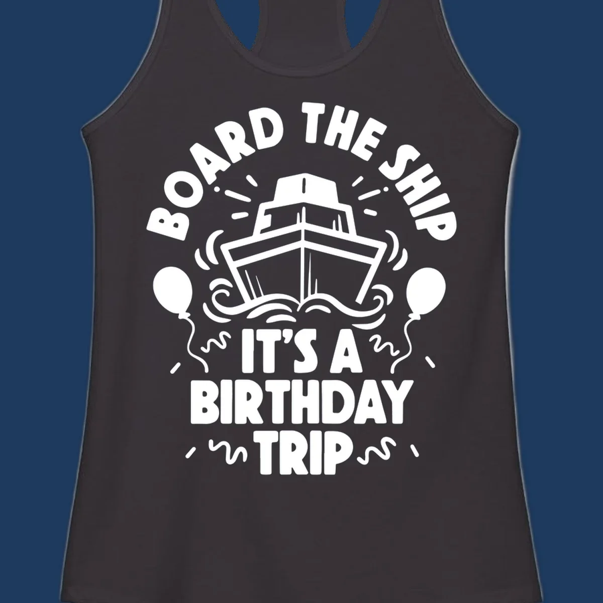 White cruise ship with balloons and confetti surrounded by text reading 'Board the Ship It's a Birthday Trip' on gray background