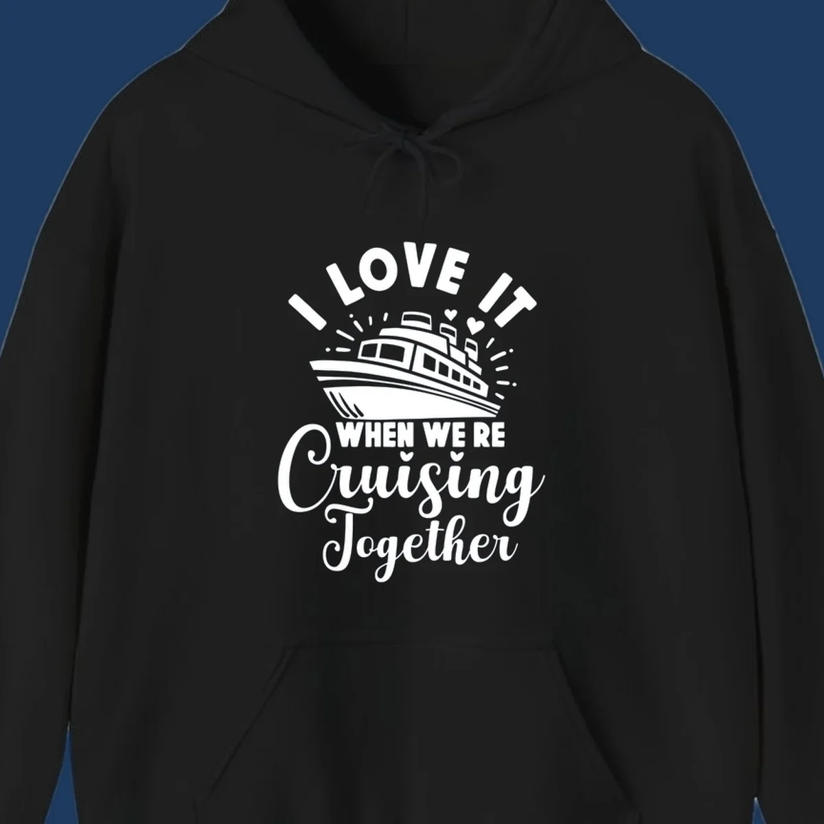Cute cruise ship with captain's hat surrounded by hearts and text reading 'I Love It When We're Cruising Together'