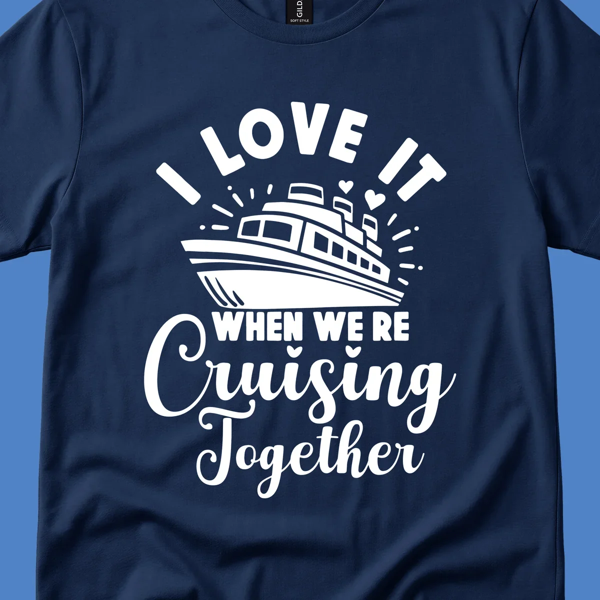 Cute cruise ship with captain's hat surrounded by hearts and text reading 'I Love It When We're Cruising Together'