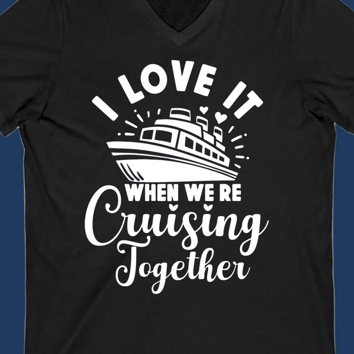 Cute cruise ship with captain's hat surrounded by hearts and text reading 'I Love It When We're Cruising Together'