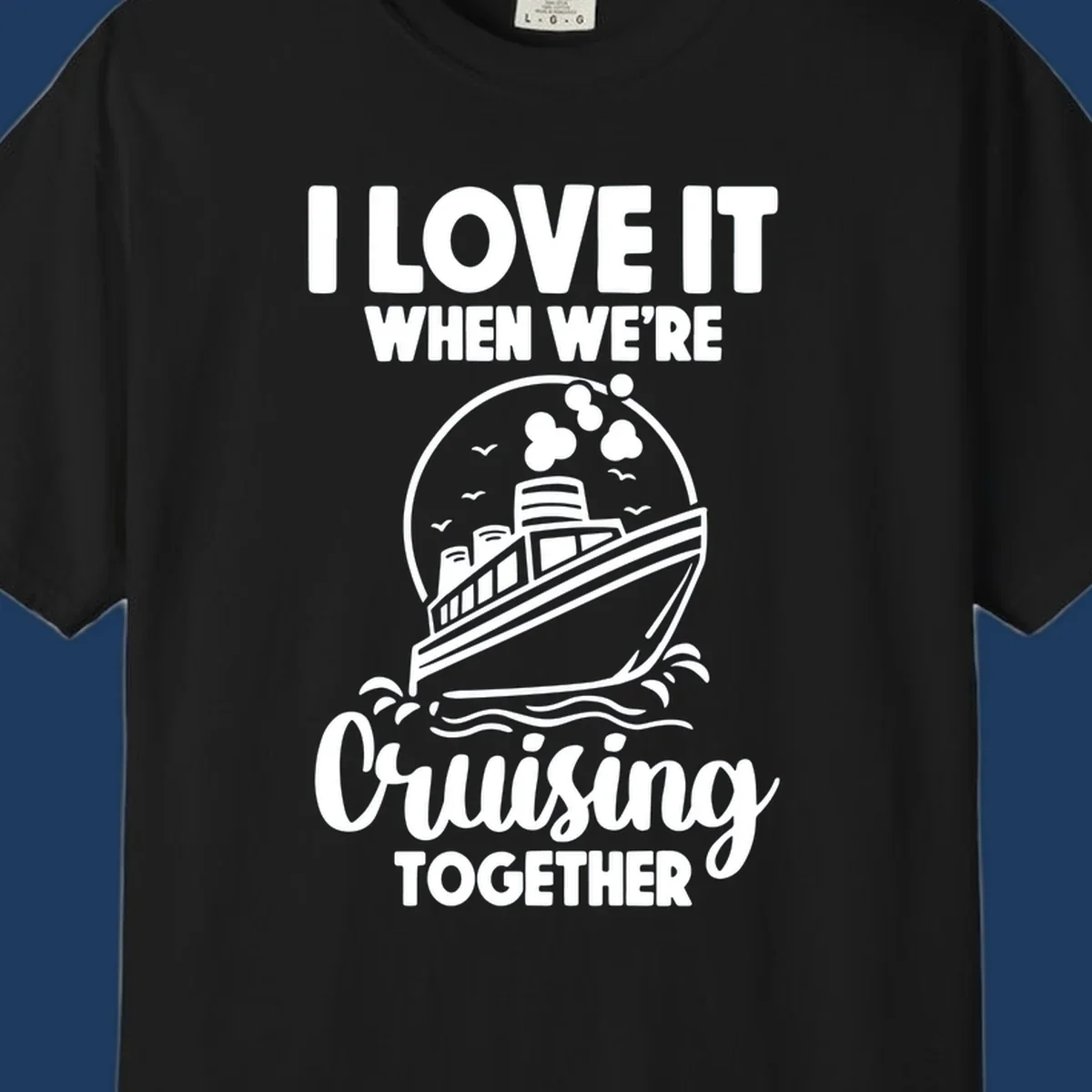 Vintage-style cruise ship on waves with text reading 'I love it when we're cruising together' in retro design