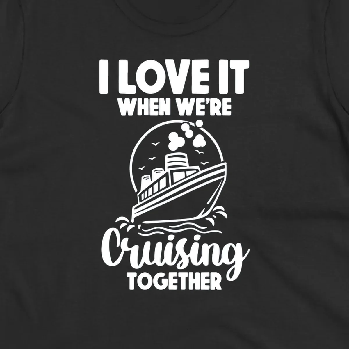 Vintage-style cruise ship on waves with text reading 'I love it when we're cruising together' in retro design