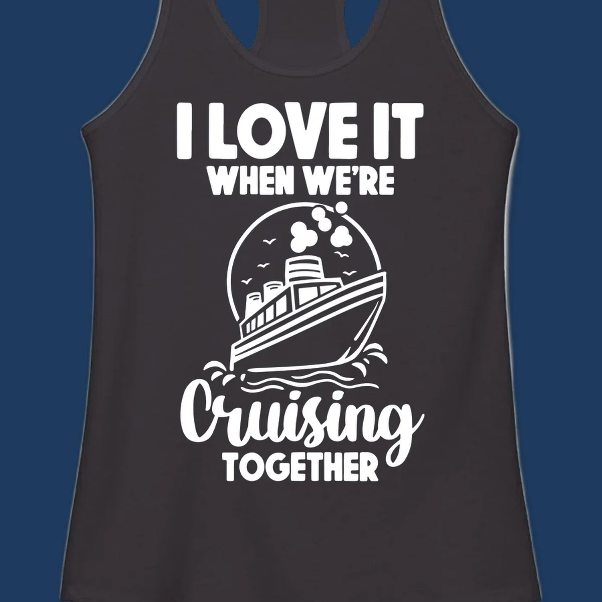 Vintage-style cruise ship on waves with text reading 'I love it when we're cruising together' in retro design