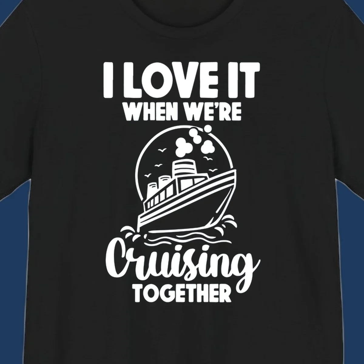 Vintage-style cruise ship on waves with text reading 'I love it when we're cruising together' in retro design