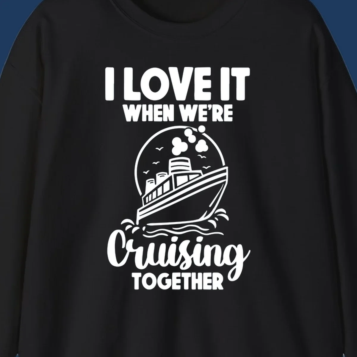Vintage-style cruise ship on waves with text reading 'I love it when we're cruising together' in retro design