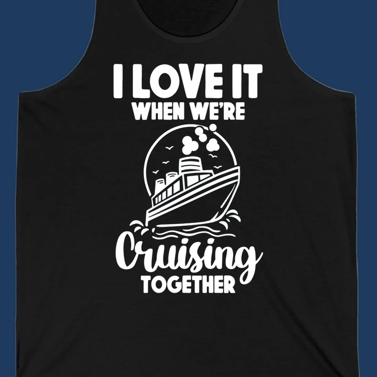 Vintage-style cruise ship on waves with text reading 'I love it when we're cruising together' in retro design