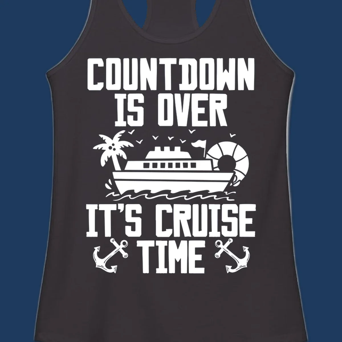 Countdown is over it's cruise time design with cruise ship, palm tree, beach ball, and anchors on gray background