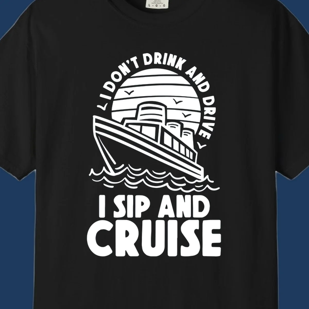 Retro cruise ship illustration with text reading 'I don't drink and drive I sip and cruise' in a circular badge design with ocean waves