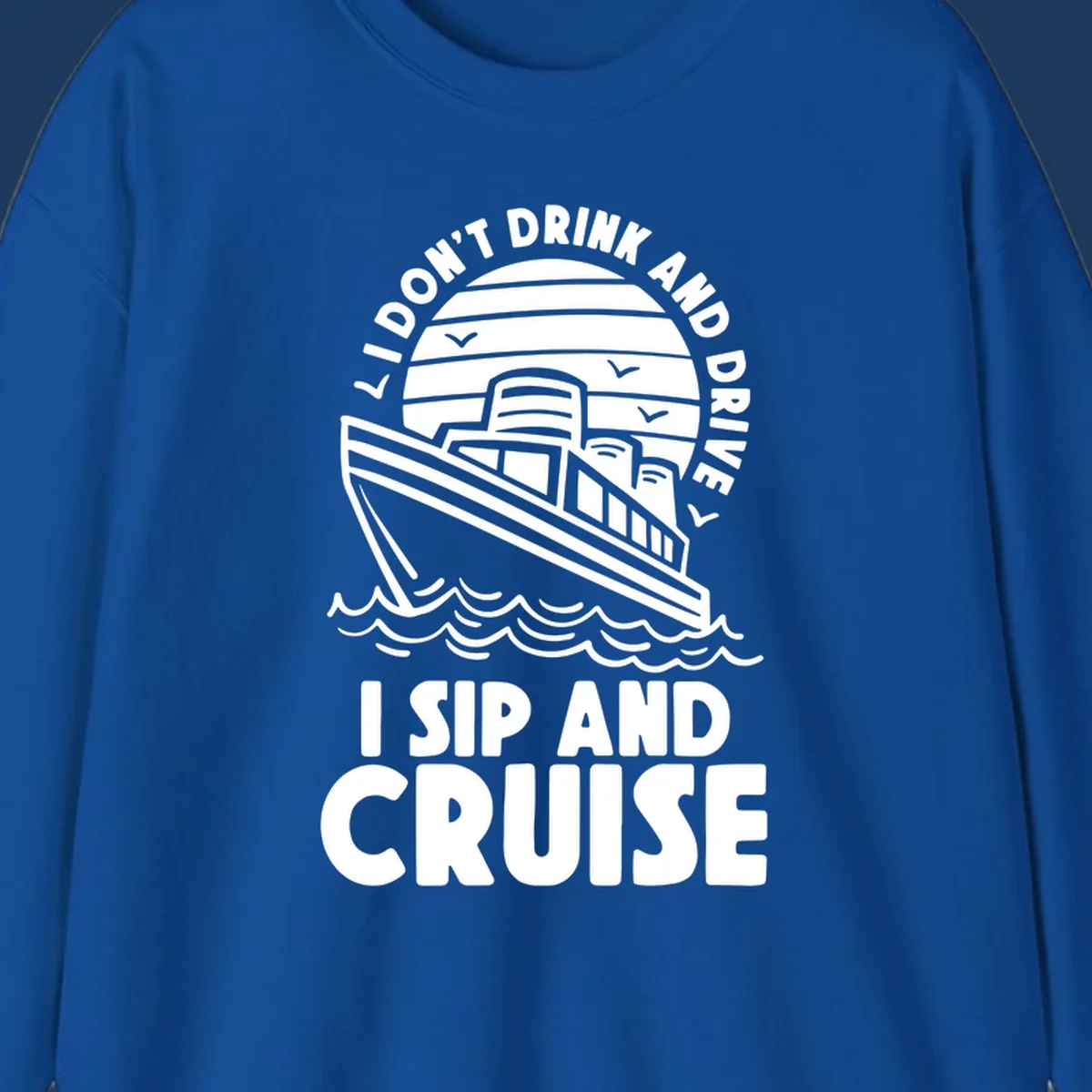 Retro cruise ship illustration with text reading 'I don't drink and drive I sip and cruise' in a circular badge design with ocean waves