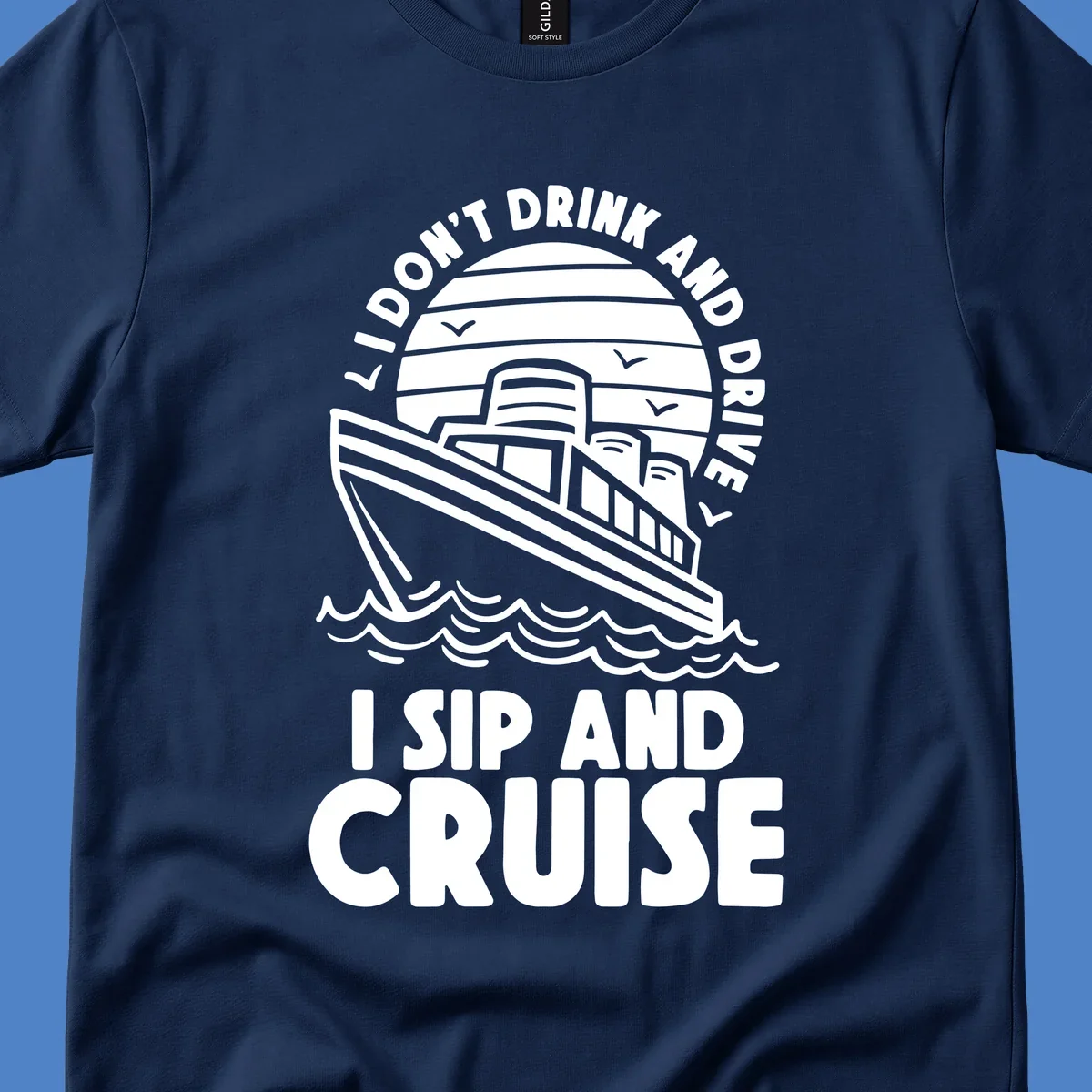 Retro cruise ship illustration with text reading 'I don't drink and drive I sip and cruise' in a circular badge design with ocean waves
