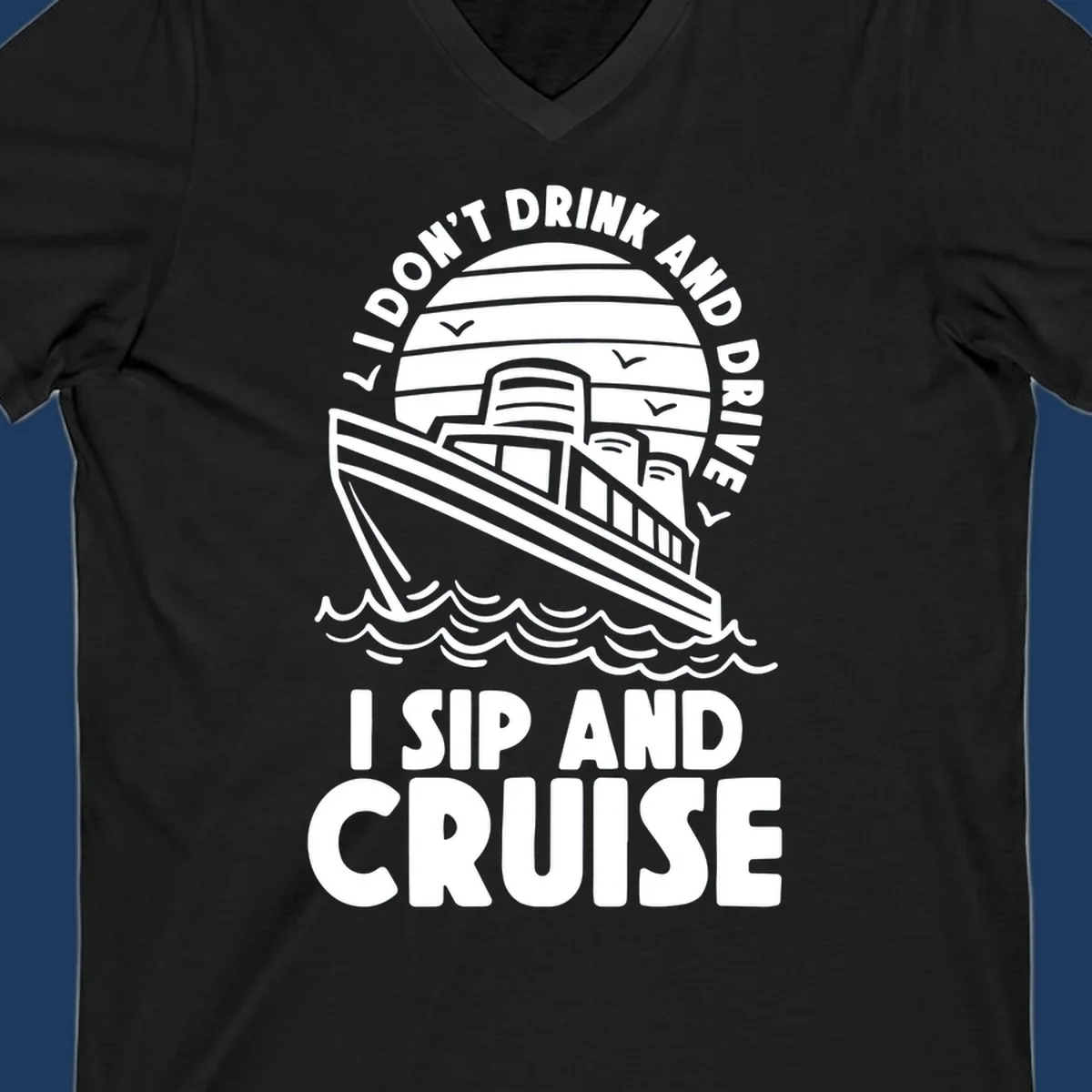 Retro cruise ship illustration with text reading 'I don't drink and drive I sip and cruise' in a circular badge design with ocean waves