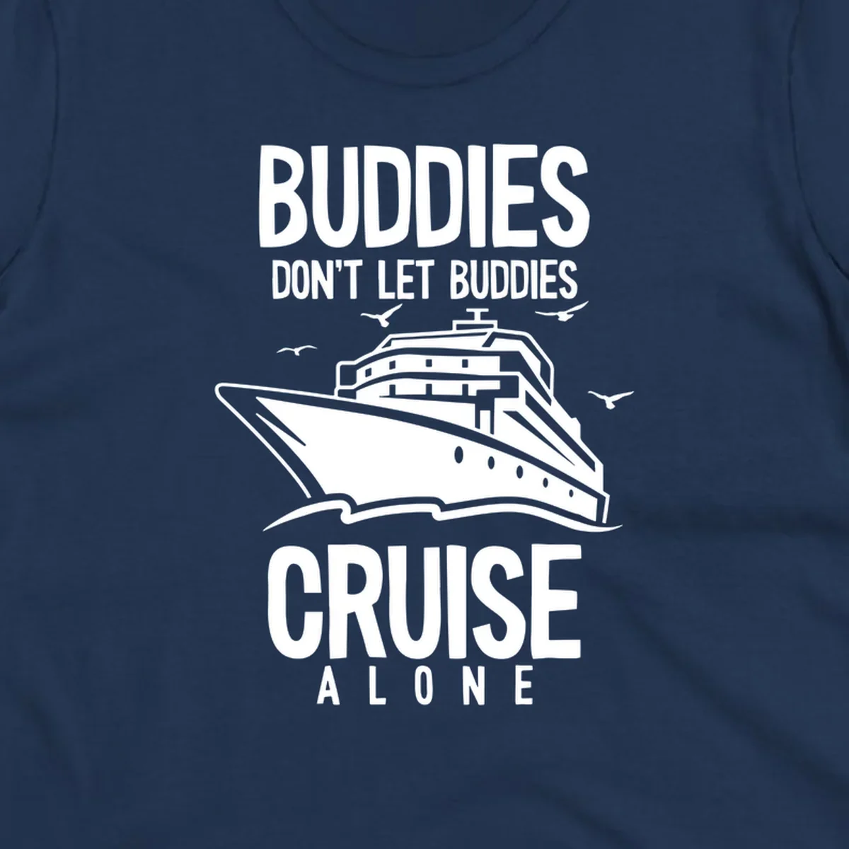 White cruise ship with seagulls and text reading 'Buddies Don't Let Buddies Cruise Alone' on gray background