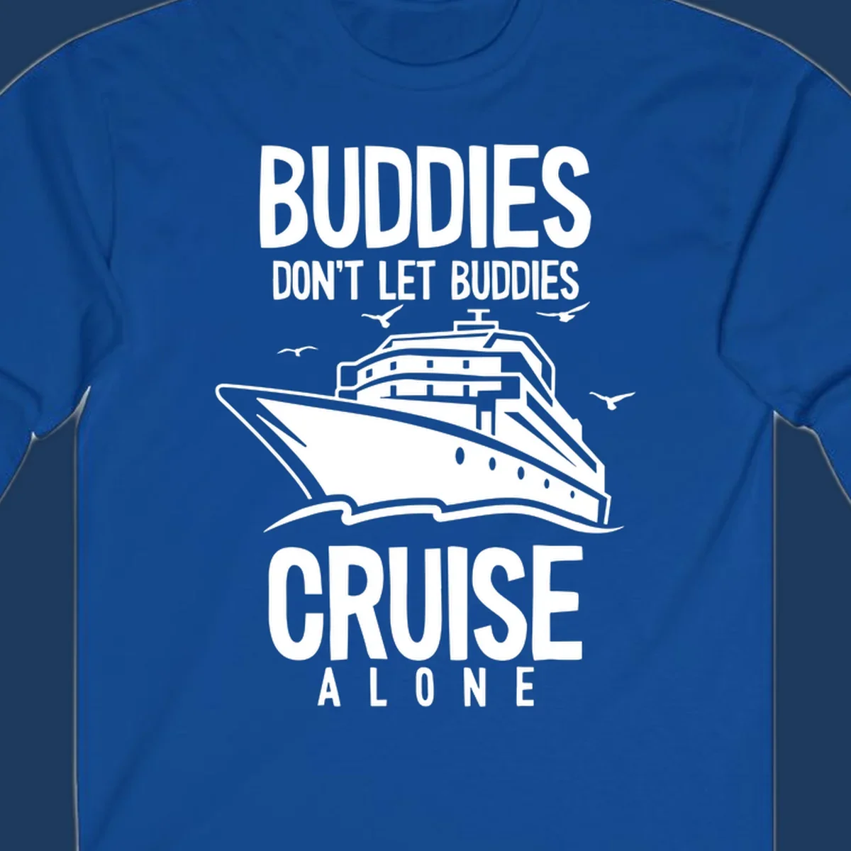 White cruise ship with seagulls and text reading 'Buddies Don't Let Buddies Cruise Alone' on gray background