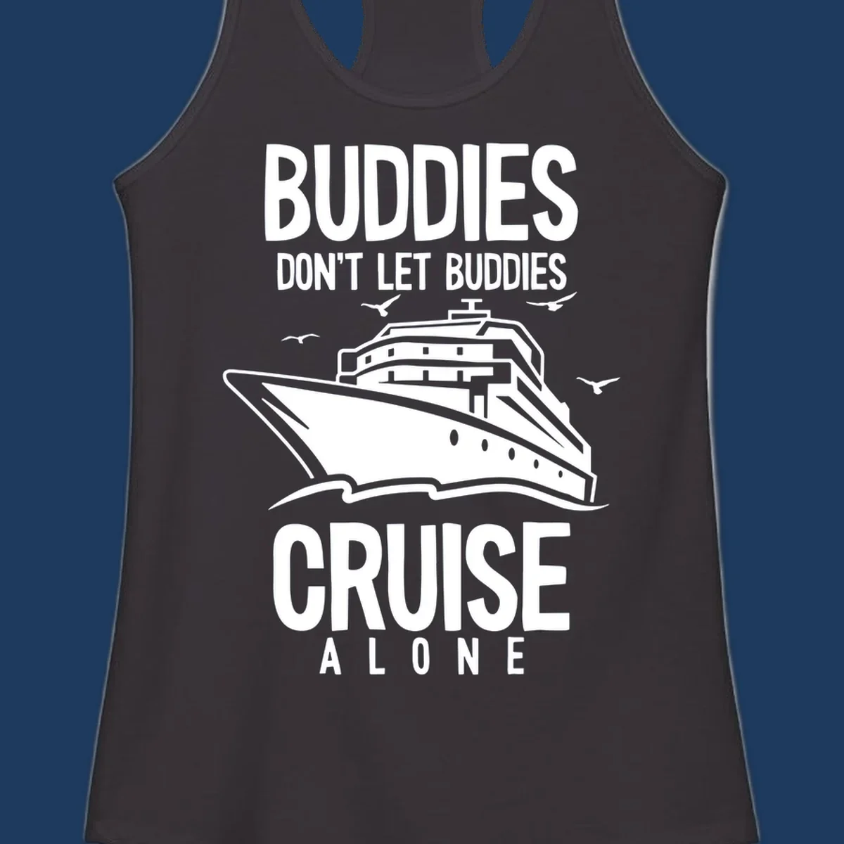 White cruise ship with seagulls and text reading 'Buddies Don't Let Buddies Cruise Alone' on gray background