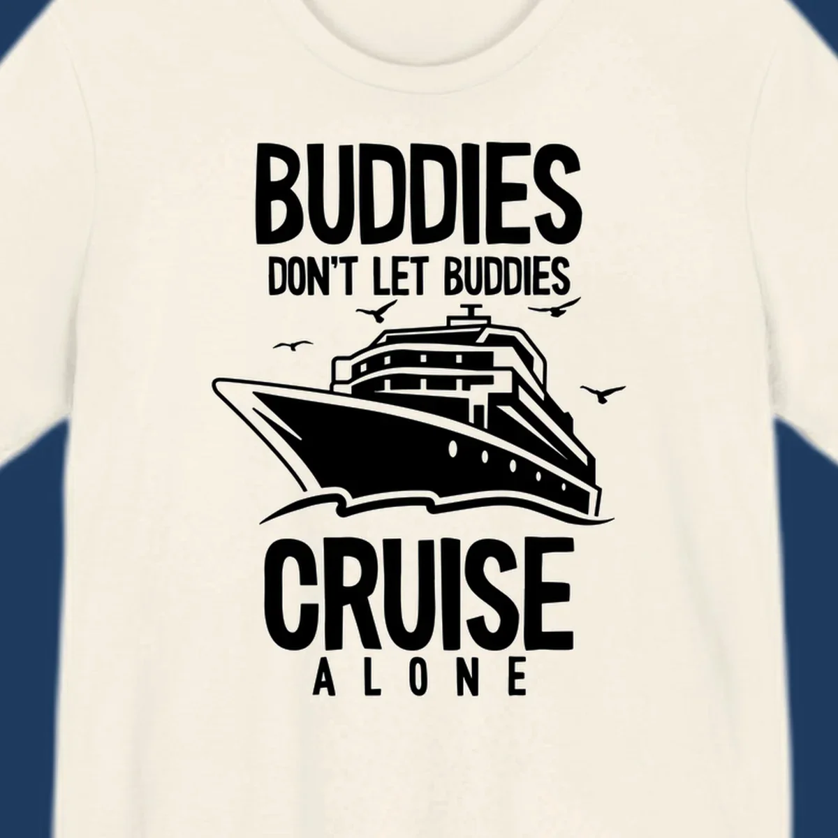 White cruise ship with seagulls and text reading 'Buddies Don't Let Buddies Cruise Alone' on gray background