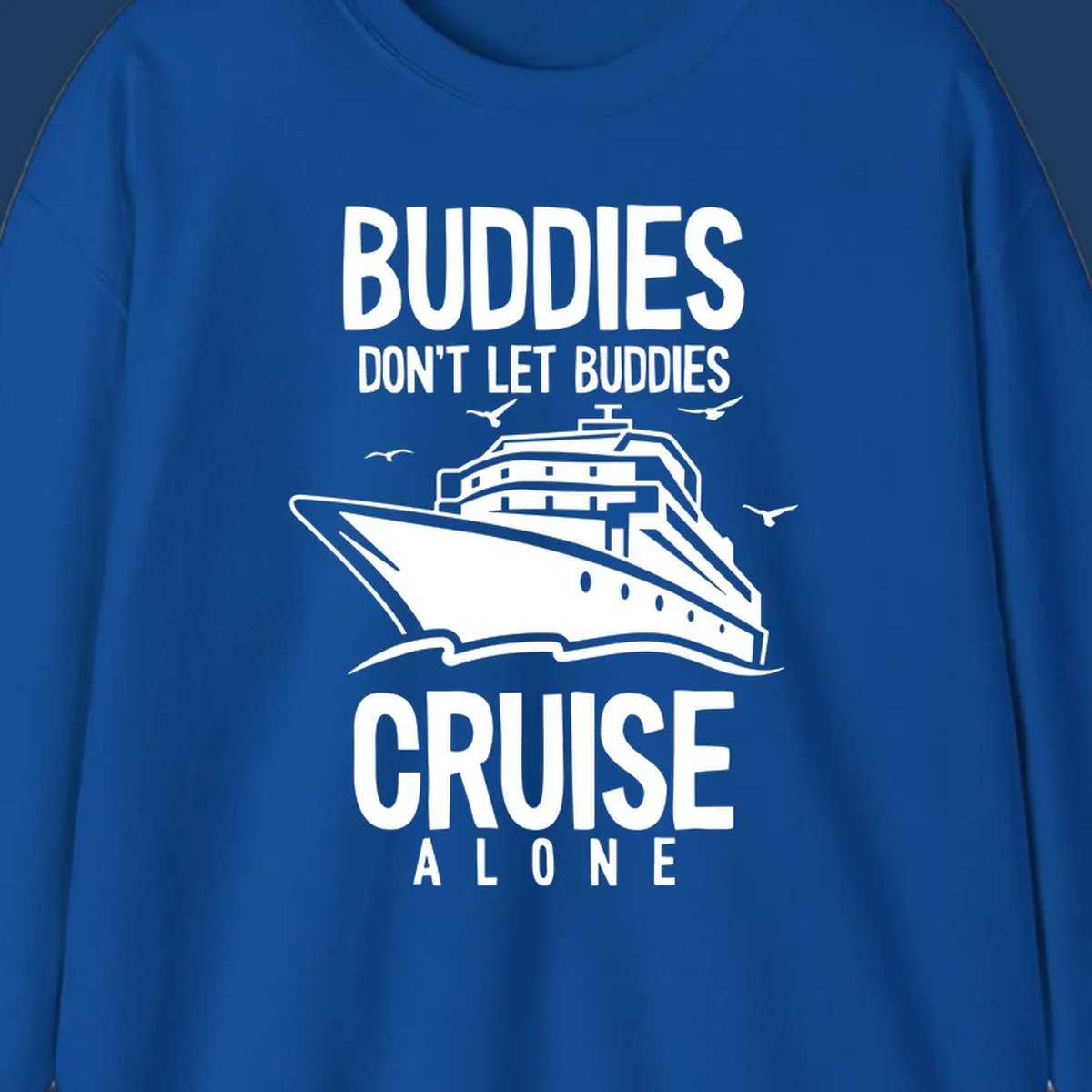 White cruise ship with seagulls and text reading 'Buddies Don't Let Buddies Cruise Alone' on gray background