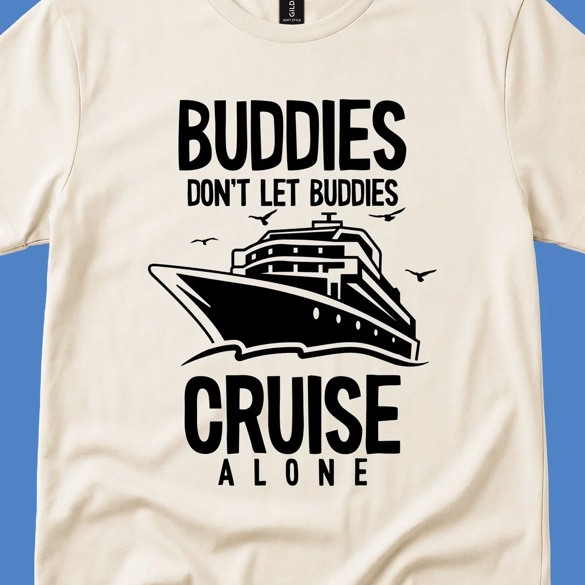 White cruise ship with seagulls and text reading 'Buddies Don't Let Buddies Cruise Alone' on gray background