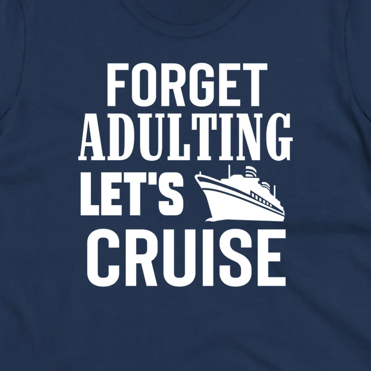Forget adulting let's cruise design with bold white text and cruise ship illustration on gray background