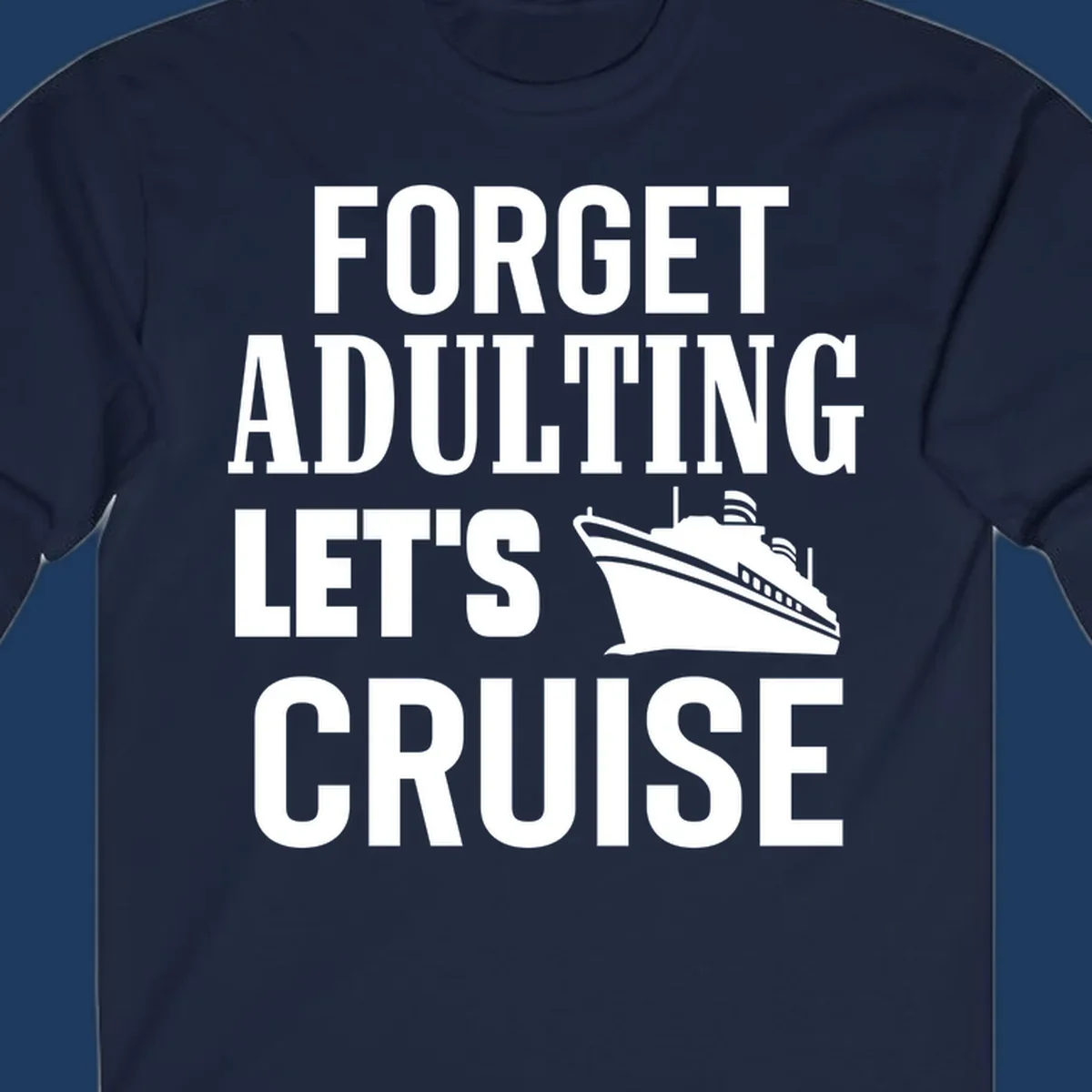 Forget adulting let's cruise design with bold white text and cruise ship illustration on gray background