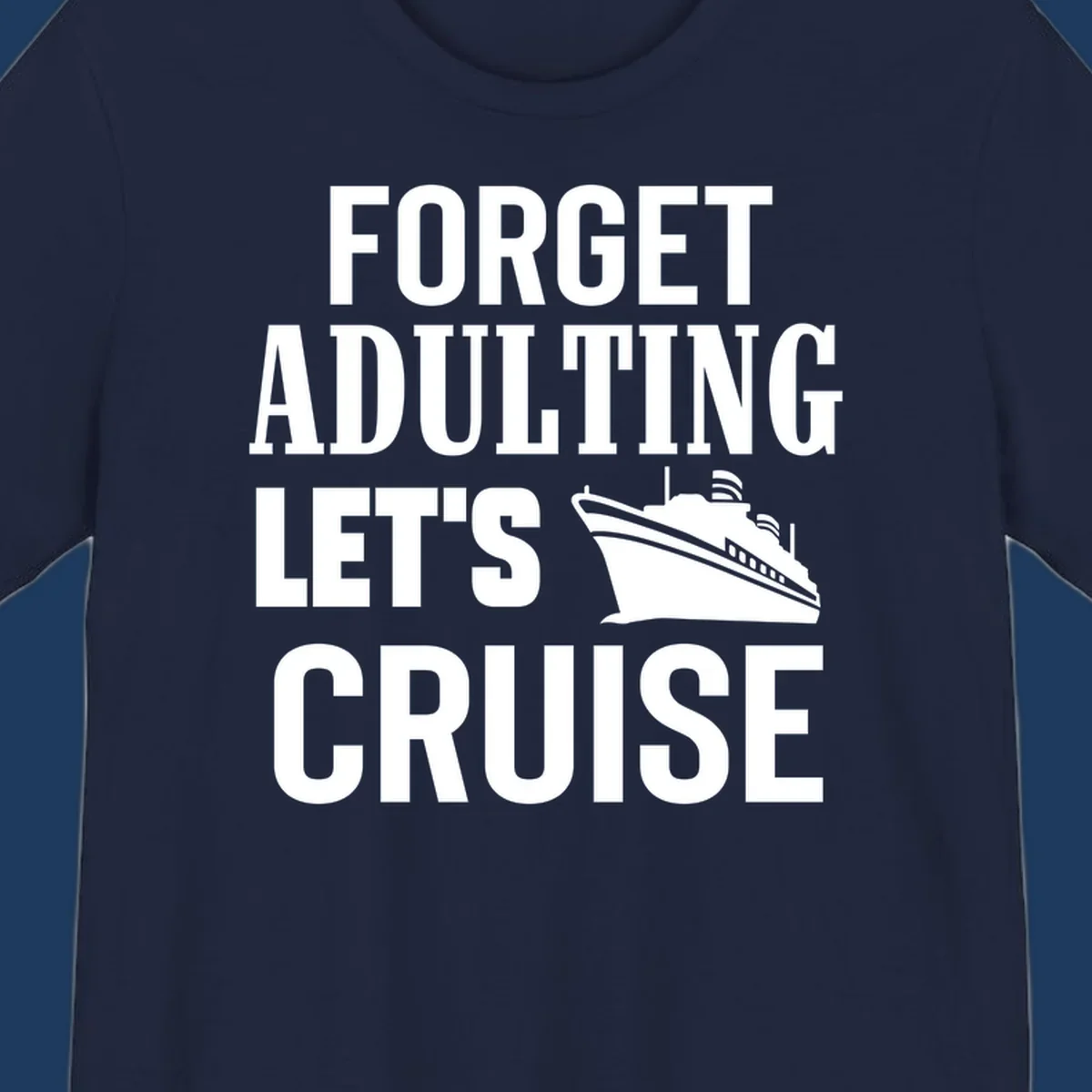 Forget adulting let's cruise design with bold white text and cruise ship illustration on gray background