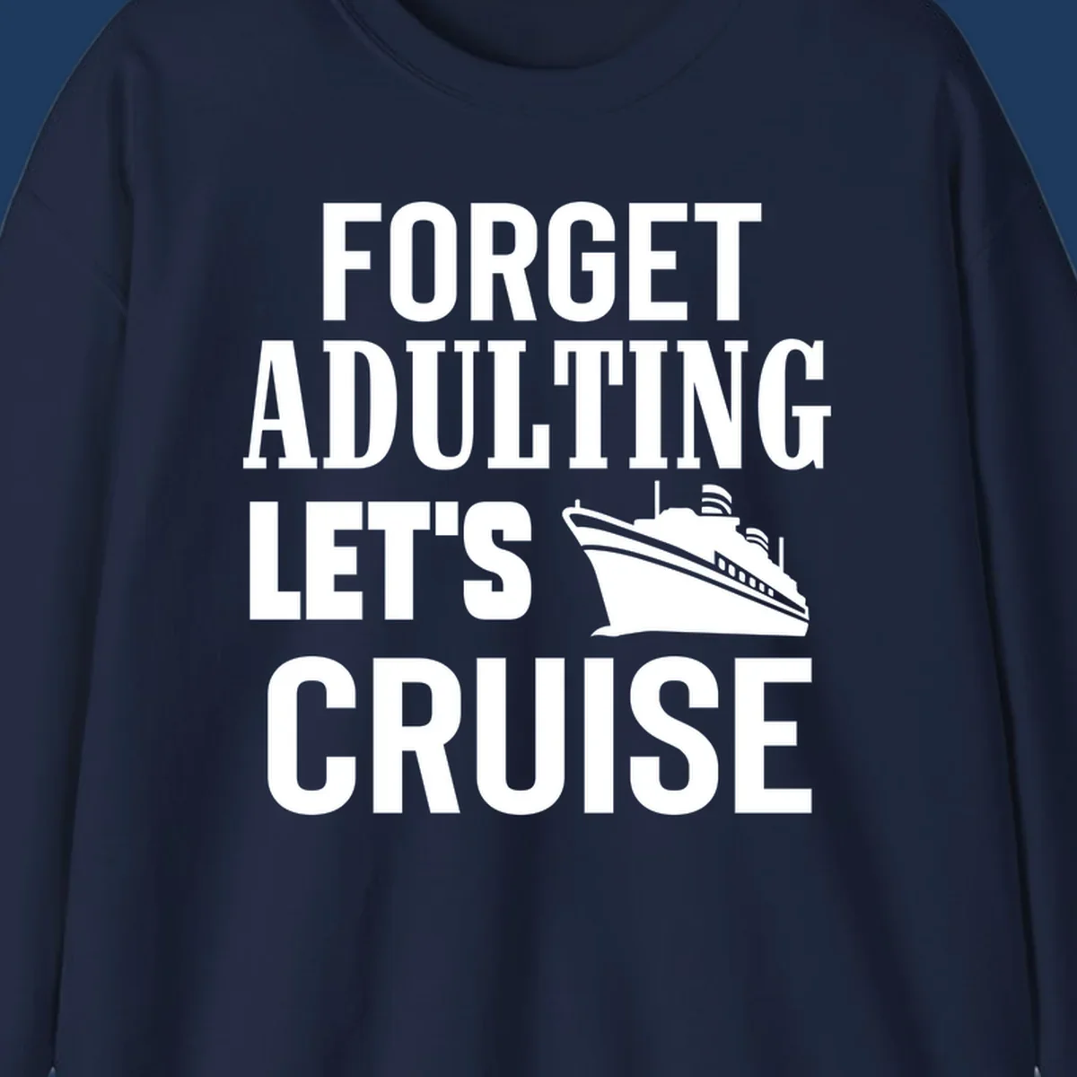 Forget adulting let's cruise design with bold white text and cruise ship illustration on gray background