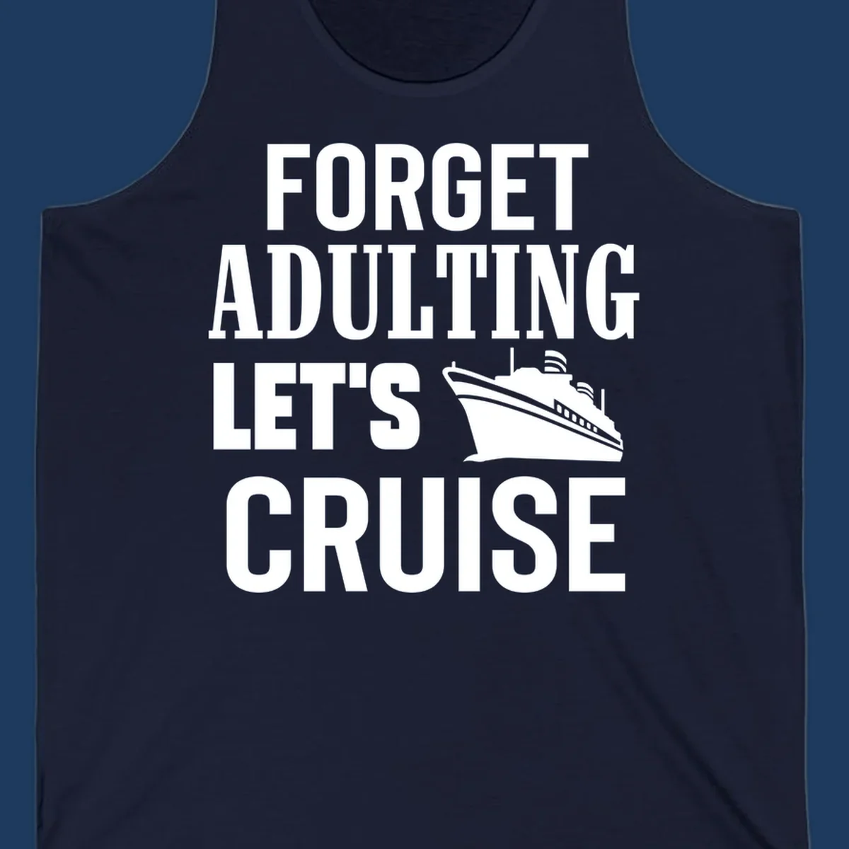 Forget adulting let's cruise design with bold white text and cruise ship illustration on gray background