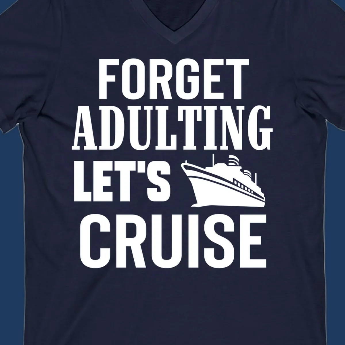 Forget adulting let's cruise design with bold white text and cruise ship illustration on gray background