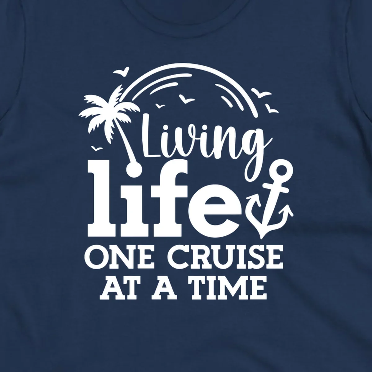 White nautical design with palm tree, anchor, and birds featuring text 'Living life one cruise at a time' on gray background