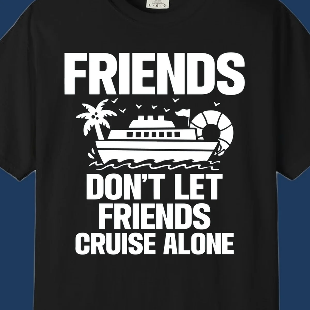Friends don't let friends cruise alone design with cruise ship, palm tree, life preserver and ocean waves illustration