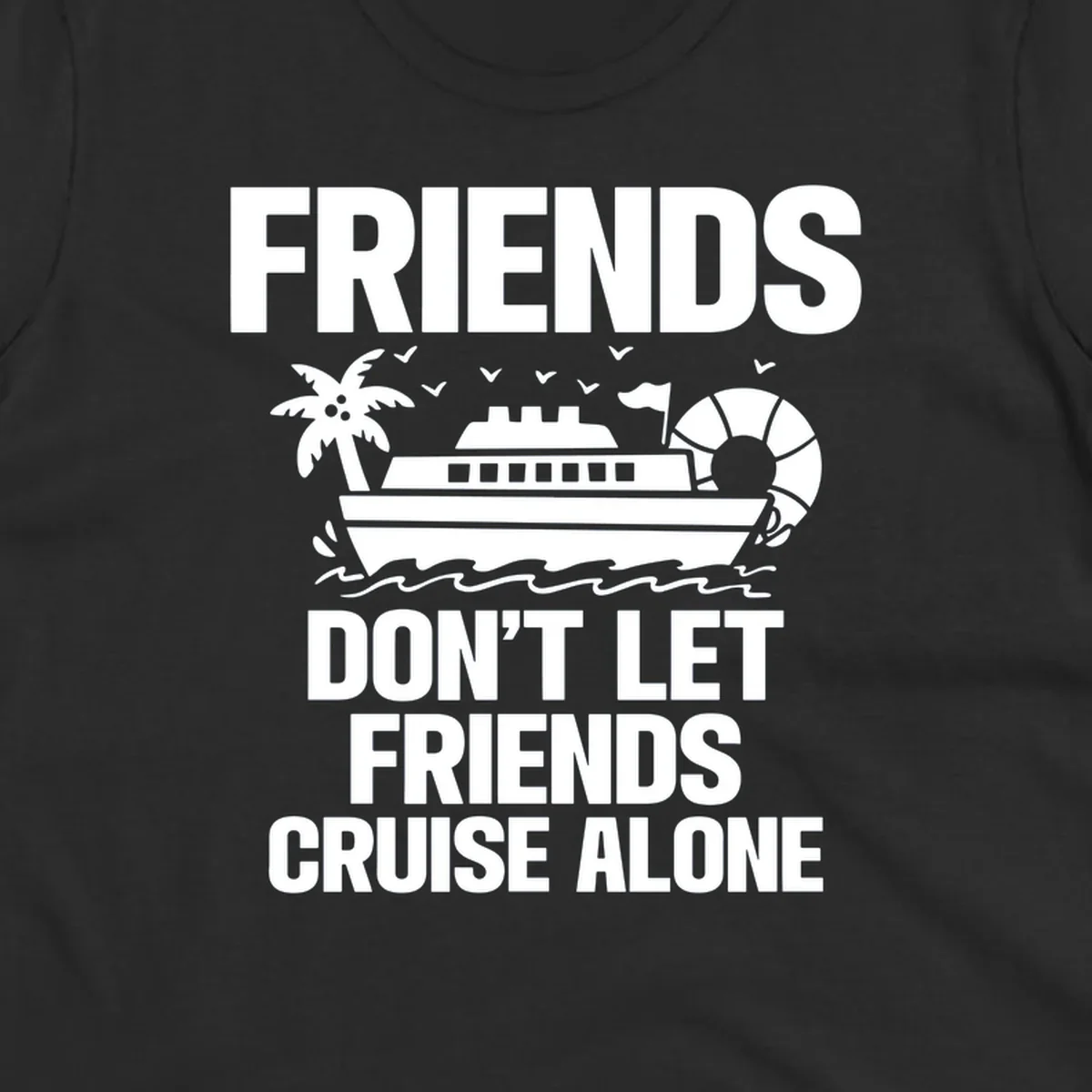 Friends don't let friends cruise alone design with cruise ship, palm tree, life preserver and ocean waves illustration